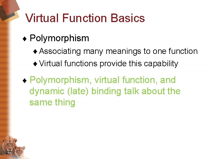 Virtual Function Basics ¨ Polymorphism ¨ Associating many meanings to one function ¨ Virtual Virtual Function Basics ¨ Polymorphism ¨ Associating many meanings to one function ¨ Virtual