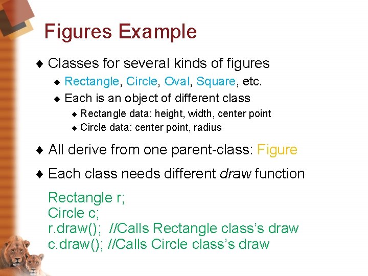 Figures Example ¨ Classes for several kinds of figures ¨ Rectangle, Circle, Oval, Square,