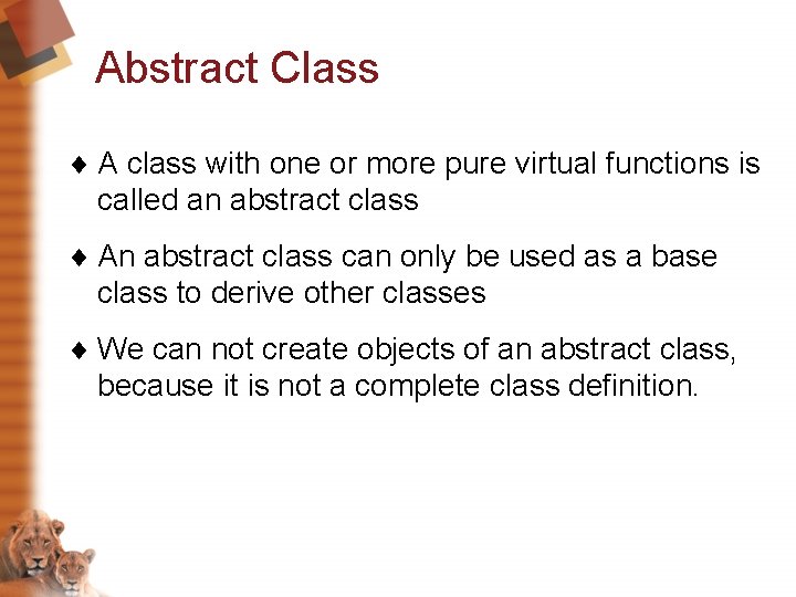 Abstract Class ¨ A class with one or more pure virtual functions is called Abstract Class ¨ A class with one or more pure virtual functions is called