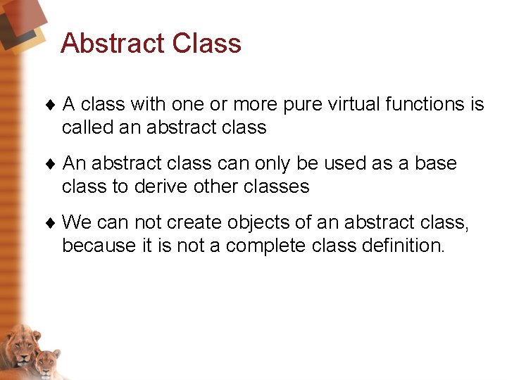 Abstract Class ¨ A class with one or more pure virtual functions is called