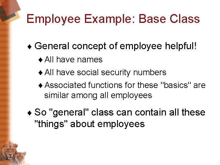 Employee Example: Base Class ¨ General concept of employee helpful! ¨ All have names Employee Example: Base Class ¨ General concept of employee helpful! ¨ All have names