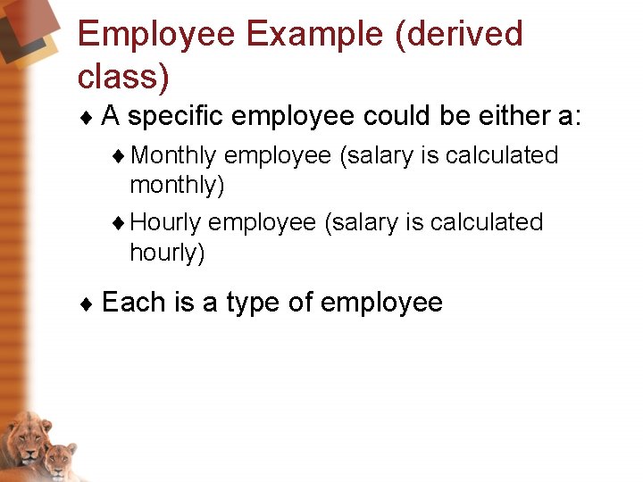 Employee Example (derived class) ¨ A specific employee could be either a: ¨ Monthly