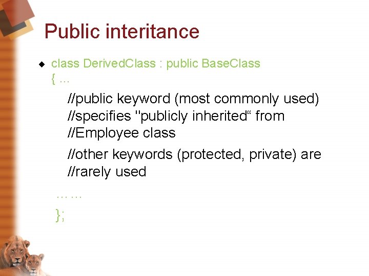 Public interitance ¨ class Derived. Class : public Base. Class {… //public keyword (most
