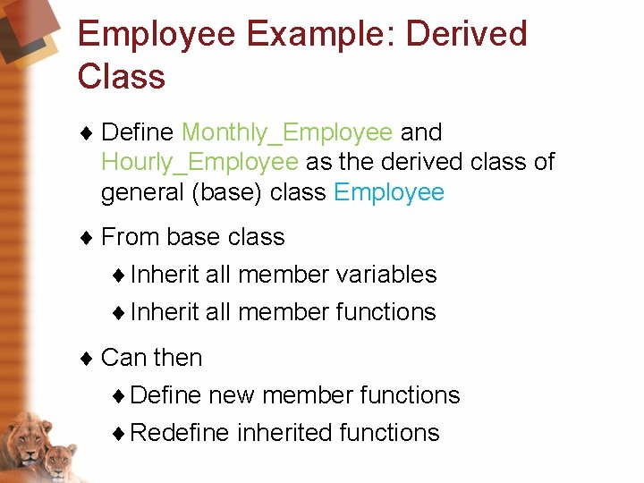 Employee Example: Derived Class ¨ Define Monthly_Employee and Hourly_Employee as the derived class of Employee Example: Derived Class ¨ Define Monthly_Employee and Hourly_Employee as the derived class of