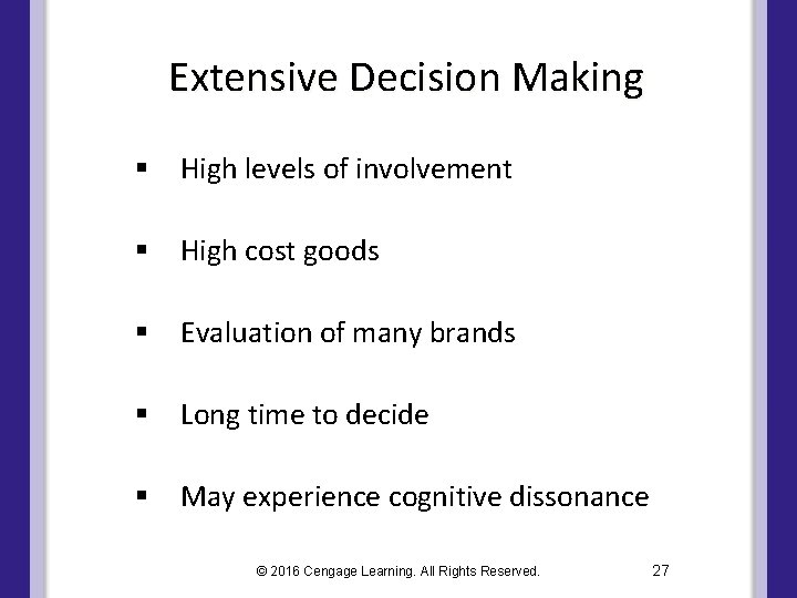 Extensive Decision Making § High levels of involvement § High cost goods § Evaluation