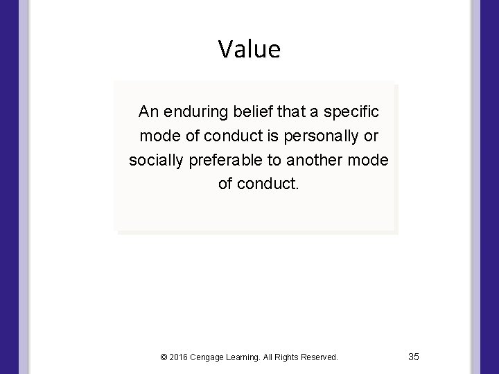 Value An enduring belief that a specific mode of conduct is personally or socially