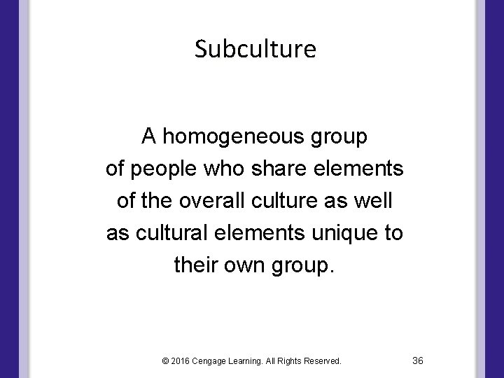 Subculture A homogeneous group of people who share elements of the overall culture as