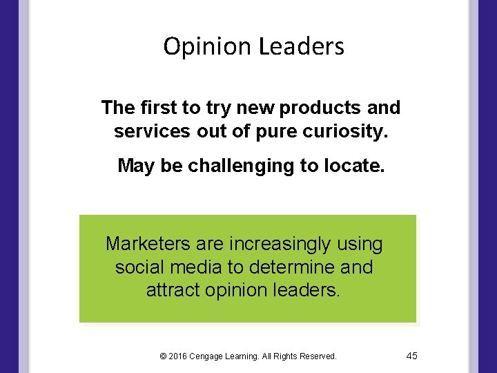 Opinion Leaders The first to try new products and services out of pure curiosity.