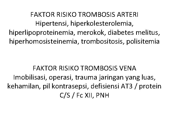 FAKTOR RISIKO TROMBOSIS ARTERI Hipertensi, hiperkolesterolemia, hiperlipoproteinemia, merokok, diabetes melitus, hiperhomosisteinemia, trombositosis, polisitemia FAKTOR