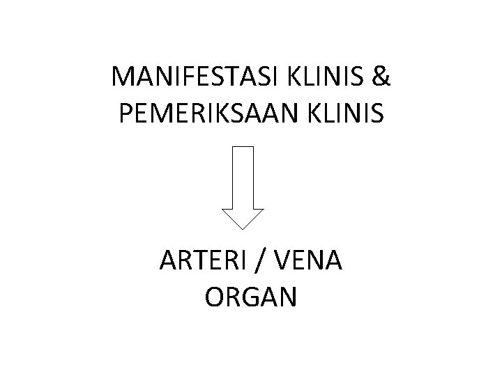 MANIFESTASI KLINIS & PEMERIKSAAN KLINIS ARTERI / VENA ORGAN 