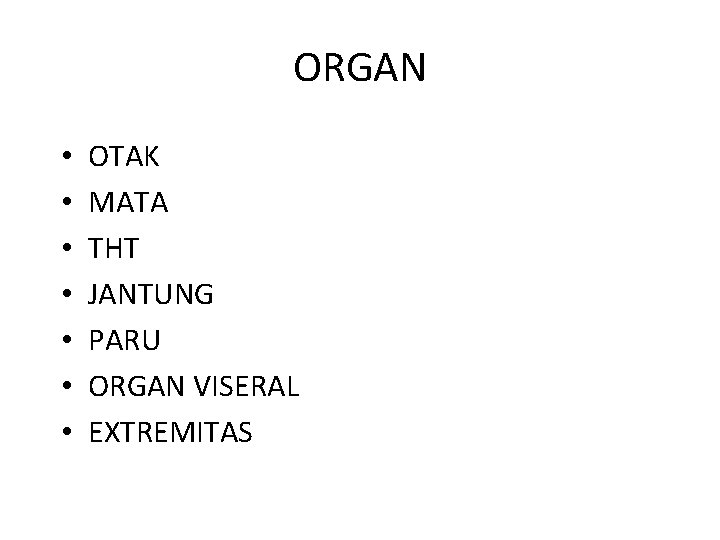 ORGAN • • OTAK MATA THT JANTUNG PARU ORGAN VISERAL EXTREMITAS 