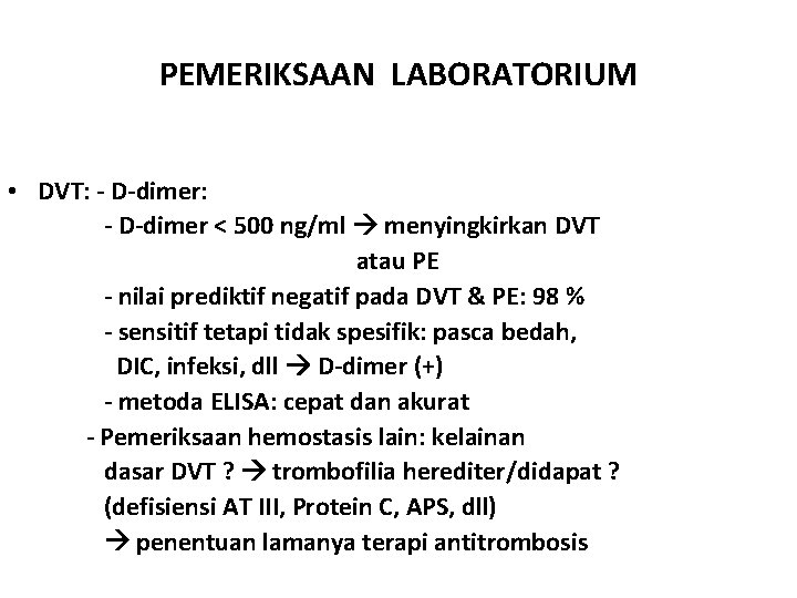 PEMERIKSAAN LABORATORIUM • DVT: - D-dimer < 500 ng/ml menyingkirkan DVT atau PE -