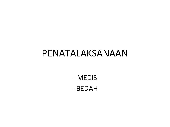 PENATALAKSANAAN - MEDIS - BEDAH 