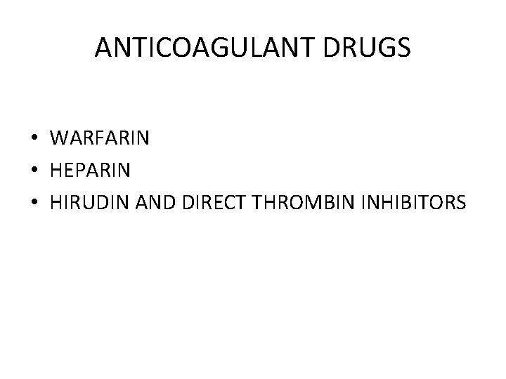 ANTICOAGULANT DRUGS • WARFARIN • HEPARIN • HIRUDIN AND DIRECT THROMBIN INHIBITORS 