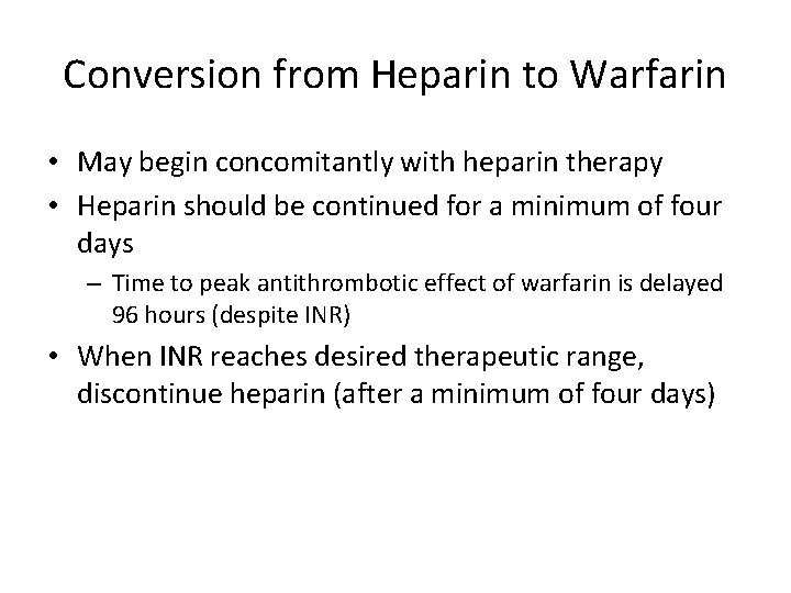 Conversion from Heparin to Warfarin • May begin concomitantly with heparin therapy • Heparin