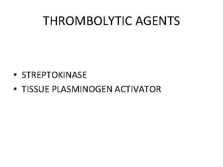 THROMBOLYTIC AGENTS • STREPTOKINASE • TISSUE PLASMINOGEN ACTIVATOR 