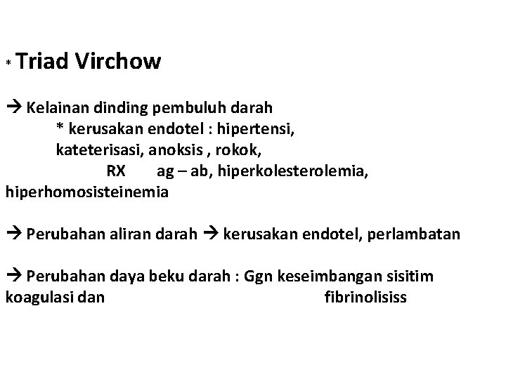 * Triad Virchow Kelainan dinding pembuluh darah * kerusakan endotel : hipertensi, kateterisasi, anoksis