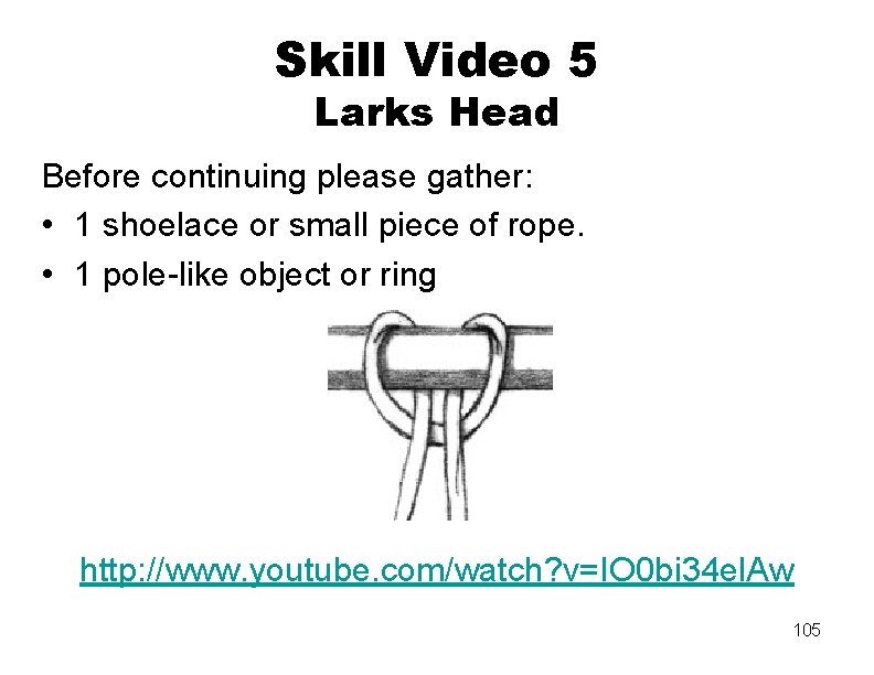 Skill Video 5 Larks Head Before continuing please gather: • 1 shoelace or small