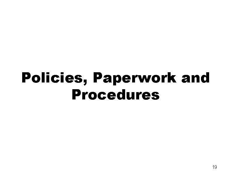 Policies, Paperwork and Procedures 19 