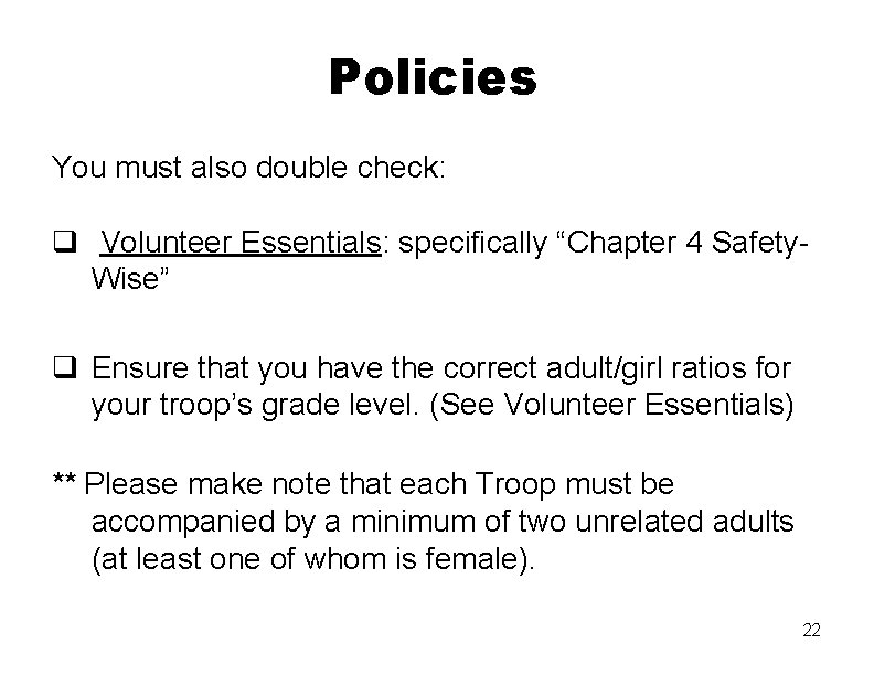 Policies You must also double check: q Volunteer Essentials: specifically “Chapter 4 Safety. Wise”