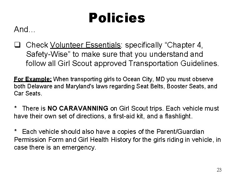 And… Policies q Check Volunteer Essentials: specifically “Chapter 4, Safety-Wise” to make sure that