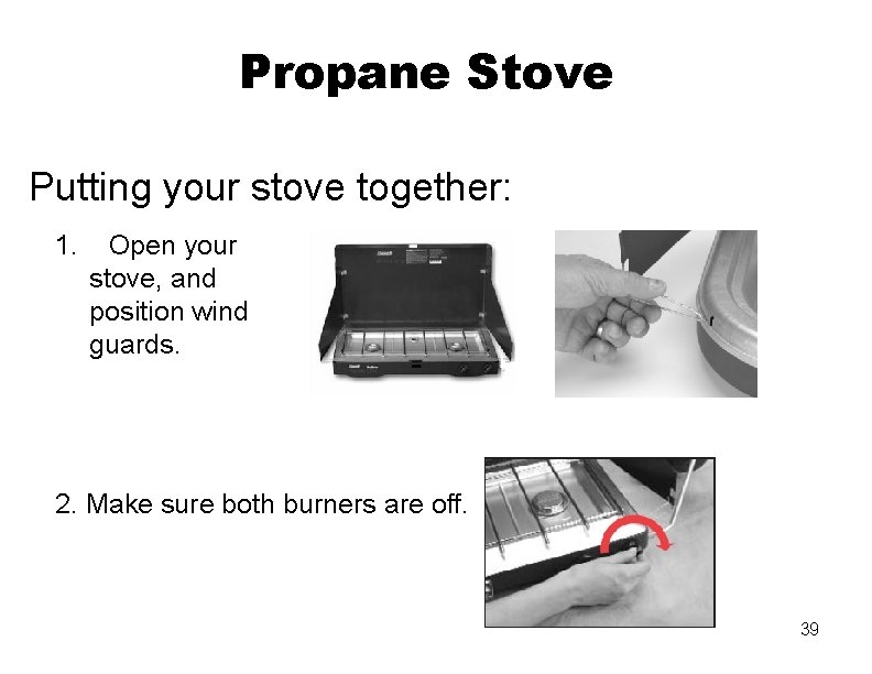 Propane Stove Putting your stove together: 1. Open your stove, and position wind guards.