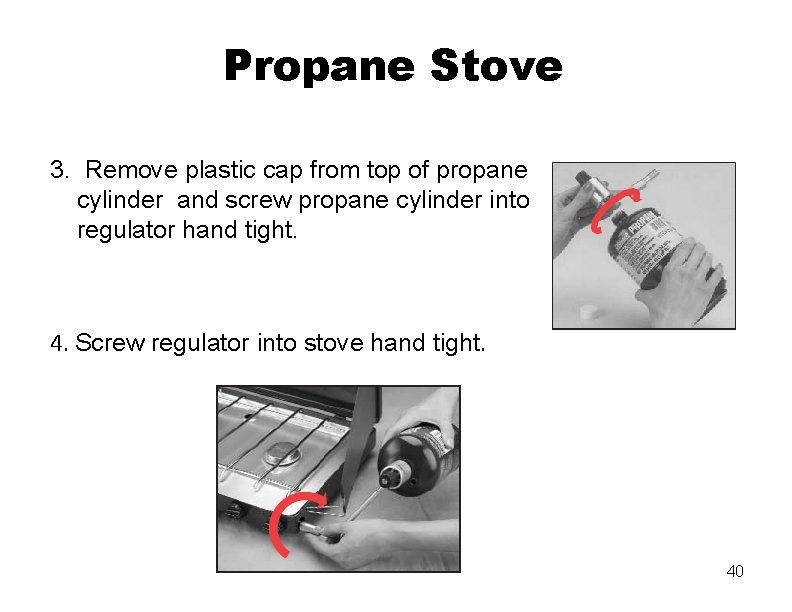Propane Stove 3. Remove plastic cap from top of propane cylinder and screw propane