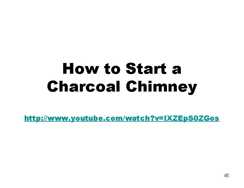 How to Start a Charcoal Chimney http: //www. youtube. com/watch? v=IXZEp. S 0 ZGos