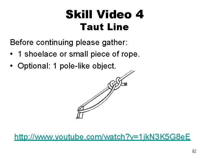 Skill Video 4 Taut Line Before continuing please gather: • 1 shoelace or small