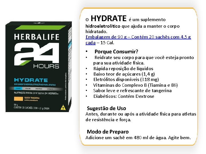 O HYDRATE é um suplemento hidroeletrolítico que ajuda a manter o corpo hidratado. Embalagem