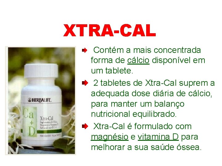 XTRA-CAL Contém a mais concentrada forma de cálcio disponível em um tablete. 2 tabletes