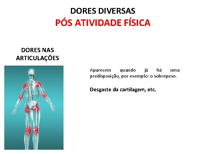 DORES DIVERSAS PÓS ATIVIDADE FÍSICA DORES NAS ARTICULAÇÕES Aparecem quando já há uma predisposição,