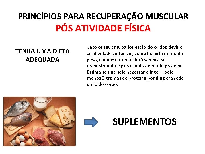 PRINCÍPIOS PARA RECUPERAÇÃO MUSCULAR PÓS ATIVIDADE FÍSICA TENHA UMA DIETA ADEQUADA Caso os seus