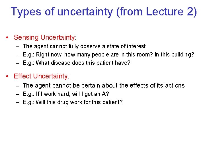 Types of uncertainty (from Lecture 2) • Sensing Uncertainty: – The agent cannot fully