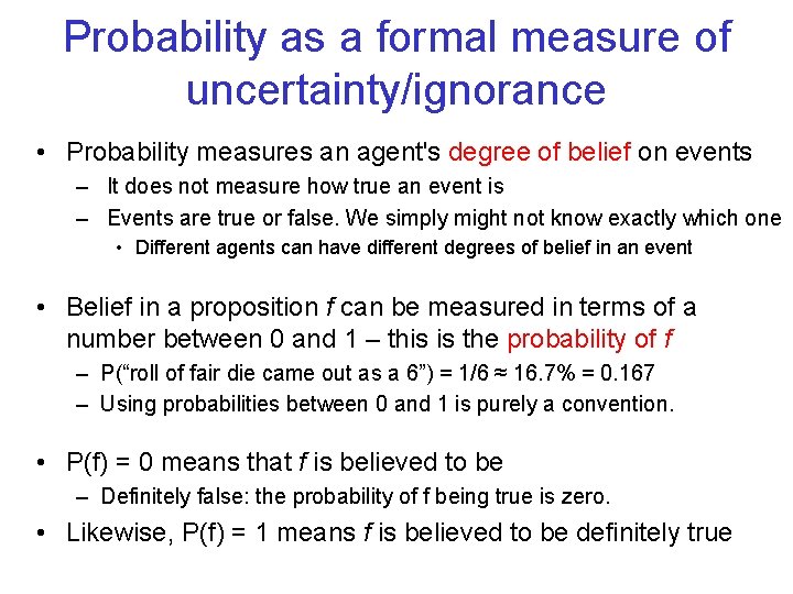 Probability as a formal measure of uncertainty/ignorance • Probability measures an agent's degree of
