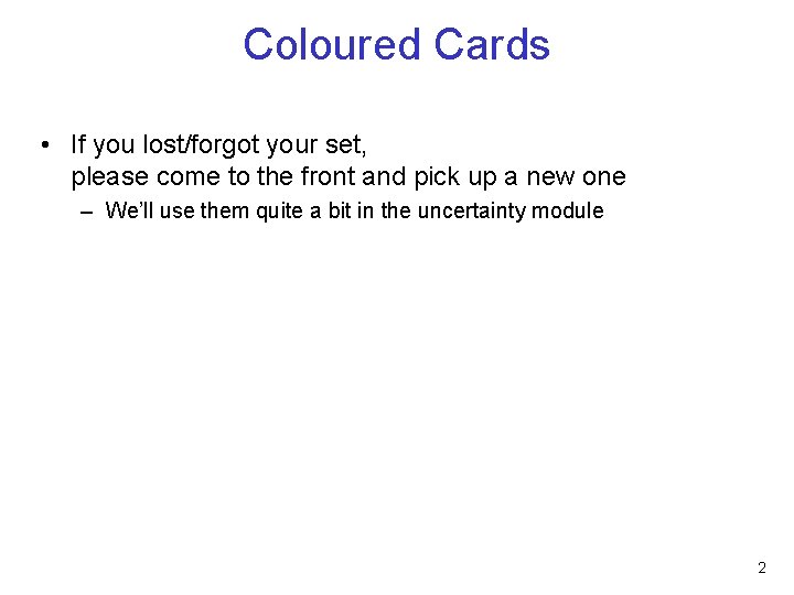 Coloured Cards • If you lost/forgot your set, please come to the front and