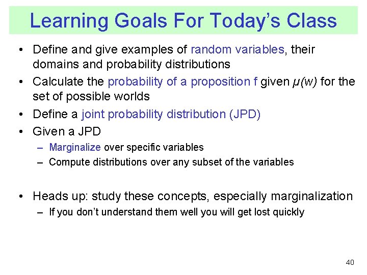 Learning Goals For Today’s Class • Define and give examples of random variables, their