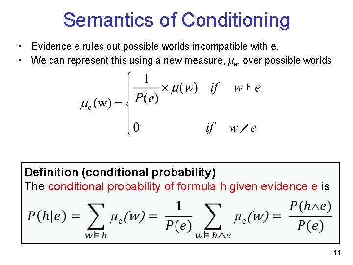 Semantics of Conditioning • Evidence e rules out possible worlds incompatible with e. •