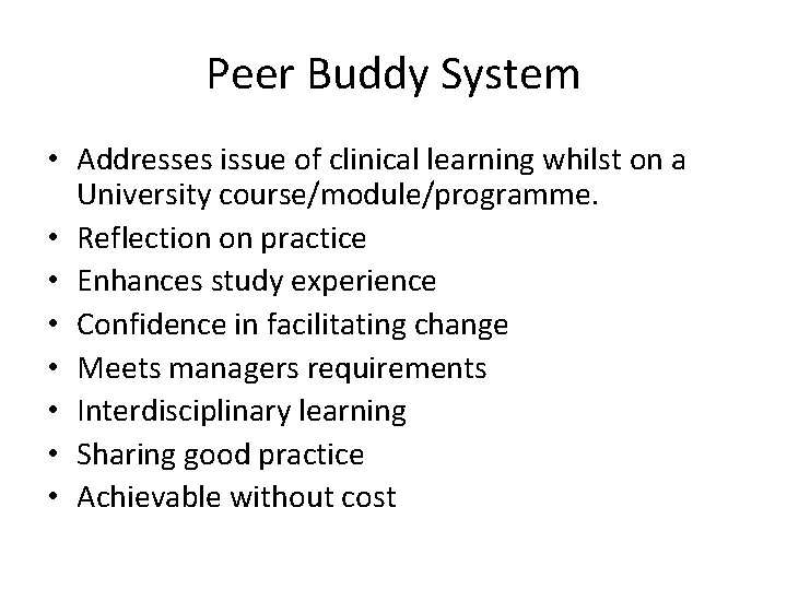 Peer Buddy System • Addresses issue of clinical learning whilst on a University course/module/programme.