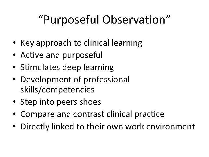 “Purposeful Observation” Key approach to clinical learning Active and purposeful Stimulates deep learning Development