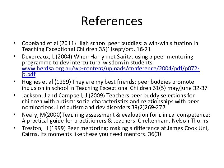 References • Copeland et al (2011) High school peer buddies: a win-win situation in