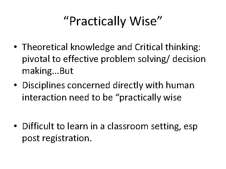 “Practically Wise” • Theoretical knowledge and Critical thinking: pivotal to effective problem solving/ decision