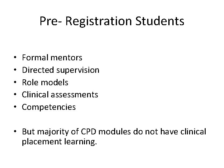 Pre- Registration Students • • • Formal mentors Directed supervision Role models Clinical assessments