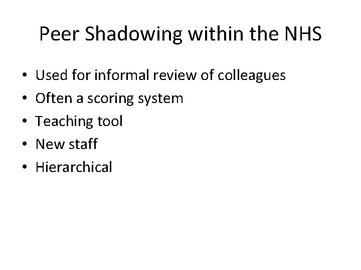 Peer Shadowing within the NHS • • • Used for informal review of colleagues