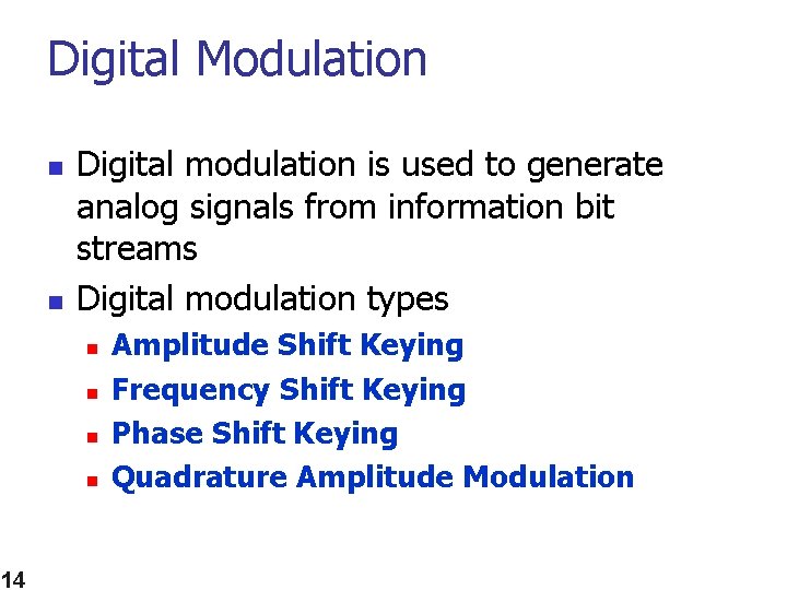Digital Modulation n n Digital modulation is used to generate analog signals from information