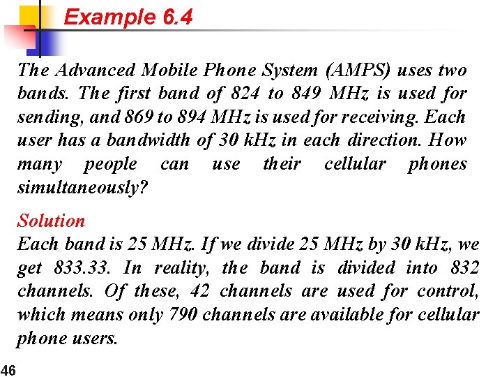 Example 6. 4 The Advanced Mobile Phone System (AMPS) uses two bands. The first