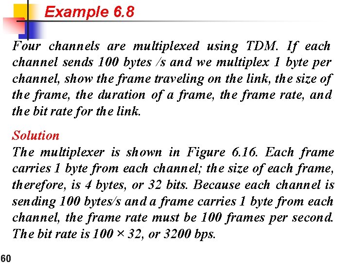 Example 6. 8 Four channels are multiplexed using TDM. If each channel sends 100