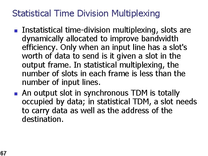 Statistical Time Division Multiplexing n n 67 Instatistical time-division multiplexing, slots are dynamically allocated