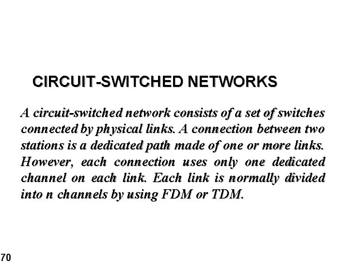 CIRCUIT-SWITCHED NETWORKS A circuit-switched network consists of a set of switches connected by physical