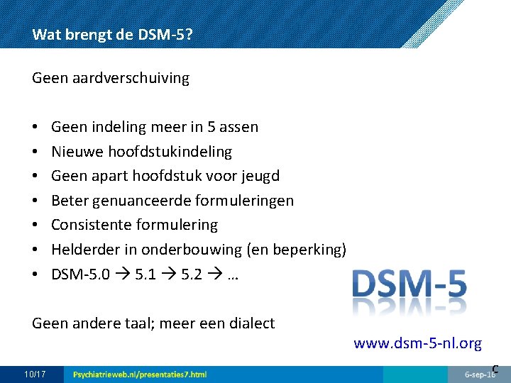 Wat brengt de DSM-5? Geen aardverschuiving • • Geen indeling meer in 5 assen